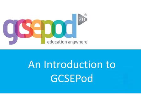 An Introduction to GCSEPod. It’s revision time...are you ready? In school............ or anywhere else.