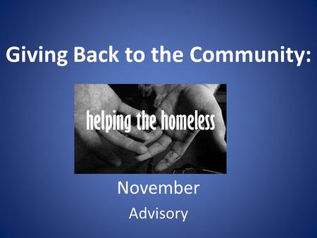 Giving Back to the Community: November Advisory. Video: Homelessness in America.