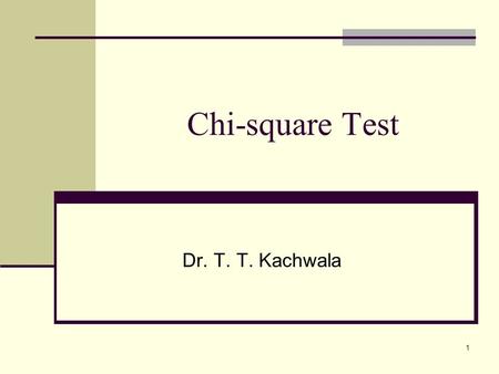 1 Chi-square Test Dr. T. T. Kachwala. Using the Chi-Square Test 2 The following are the two Applications: 1. Chi square as a test of Independence 2.Chi.