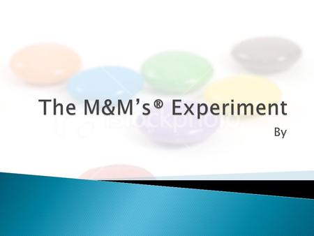 By.  Are the proportions of colors of each M&M stated by the M&M company true proportions?