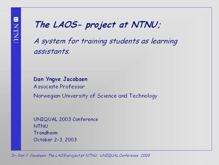 Dr. Dan Y. Jacobsen: The LAOS-project at NTNU; UNIQUAL Conference 2003 1.