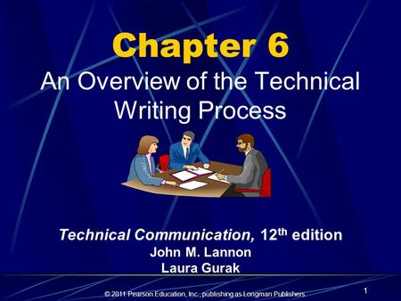 © 2011 Pearson Education, Inc., publishing as Longman Publishers. 1 Chapter 6 An Overview of the Technical Writing Process Technical Communication, 12.
