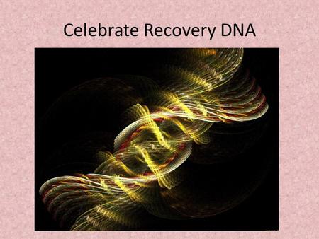 Celebrate Recovery DNA. Essential for all CR Roles Shared Vision Mutually owned Values Dedication to their Purpose Complimenting Gifts Diverse Recovery.