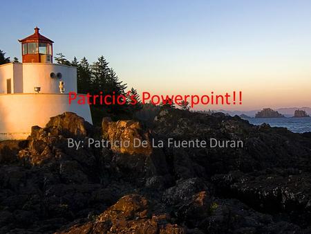 Patricio’s Powerpoint!! By: Patricio De La Fuente Duran.