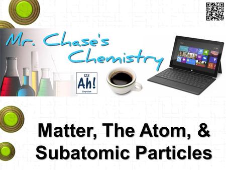 Matter, The Atom, & Subatomic Particles. Matter Anything that has mass and occupies space is matter. A collection of matter with all the same chemical.