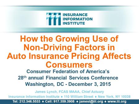 How the Growing Use of Non-Driving Factors in Auto Insurance Pricing Affects Consumers Consumer Federation of America’s 28 th annual Financial Services.