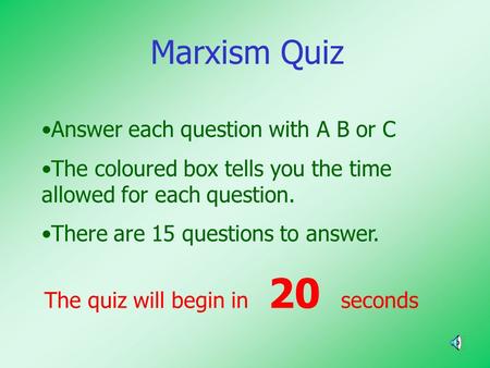 Marxism Quiz Answer each question with A B or C The coloured box tells you the time allowed for each question. There are 15 questions to answer. The quiz.