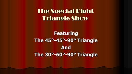 The Special Right Triangle Show Featuring The 45°-45°-90° Triangle And The 30°-60°-90° Triangle.