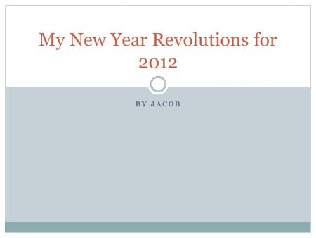 BY JACOB My New Year Revolutions for 2012. A FIRM DECISION TO DO OR NOT TO DO SOMETHING. CITATION: NEW OXFORD AMERICAN DICTIONARY Definition of Resolution.