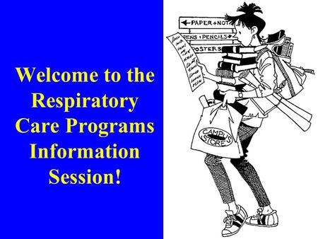 Welcome to the Respiratory Care Programs Information Session!