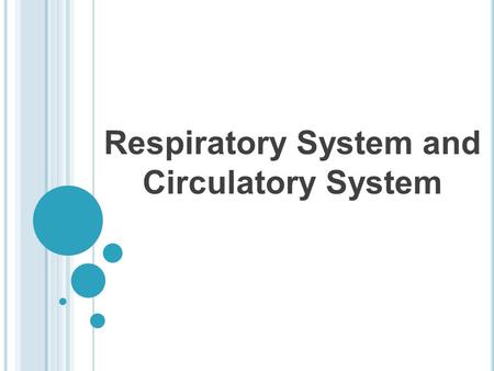 Respiratory System and Circulatory System. The Need for Oxygen Oxygen is used to get energy from food Nutrients that were broken down in digestion are.