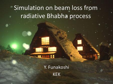 Simulation on beam loss from radiative Bhabha process Y. Funakoshi KEK.
