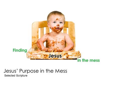 Jesus’ Purpose in the Mess Selected Scripture. “…declared to be the Son of God with power according to the Spirit of holiness, by the resurrection from.