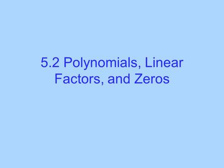 5.2 Polynomials, Linear Factors, and Zeros
