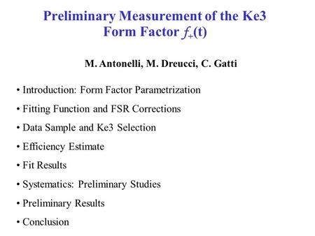 Preliminary Measurement of the Ke3 Form Factor f + (t) M. Antonelli, M. Dreucci, C. Gatti Introduction: Form Factor Parametrization Fitting Function and.