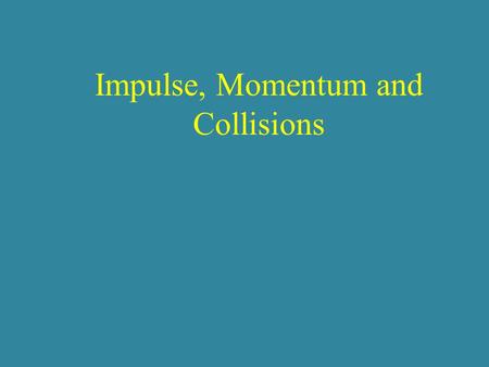Impulse, Momentum and Collisions. momentum = mass x velocity p = mv units: kgm/s or Ns.
