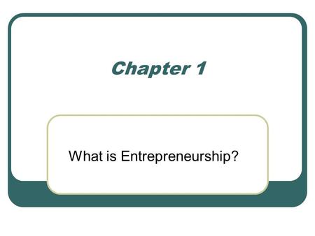 Chapter 1 What is Entrepreneurship?. Entrepreneurship & Economy Entrepreneur- an individual who takes on the creation, organization, and ownership of.