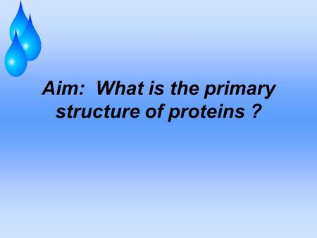 Aim: What is the primary structure of proteins ?.