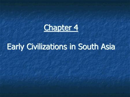 Chapter 4 Early Civilizations in South Asia. Geography of South Asia Geographic Diversity --> Cultural Diversity Himalayan Mountains Himalayan Mountains.