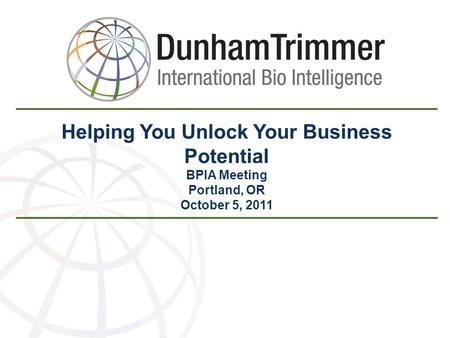 Helping You Unlock Your Business Potential BPIA Meeting Portland, OR October 5, 2011.