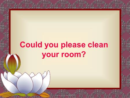 Could you please clean your room? www.yingc.net 英才网.