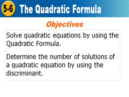 Holt Algebra 2 5-6 The Quadratic Formula. Holt Algebra 2 5-6 The Quadratic Formula.