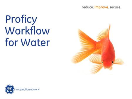 Proficy Workflow for Water reduce. improve. secure.