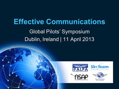 Effective Communications Global Pilots’ Symposium Dublin, Ireland | 11 April 2013.
