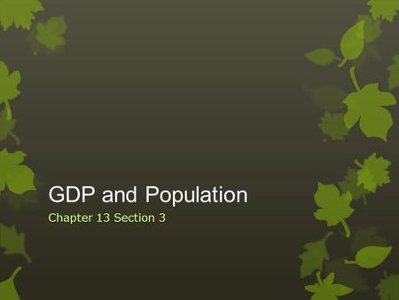 GDP and Population Chapter 13 Section 3. Population in the United States  The United States Constitution requires the government to periodically take.