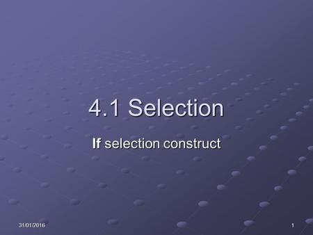31/01/20161 4.1 Selection If selection construct.