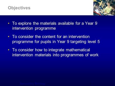 Secondary Strategy 4 Objectives To explore the materials available for a Year 9 intervention programme To consider the content for an intervention programme.