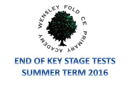 END OF KEY STAGE TESTS SUMMER TERM 2016.