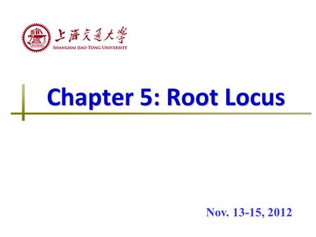 Chapter 5: Root Locus Nov. 13-15, 2012. Two Conditions for Plotting Root Locus Given open-loop transfer function G k (s) Characteristic equation Magnitude.