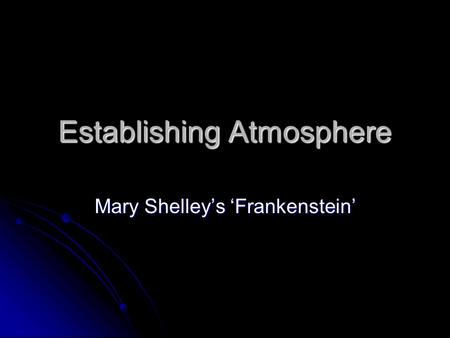 Establishing Atmosphere Mary Shelley’s ‘Frankenstein’