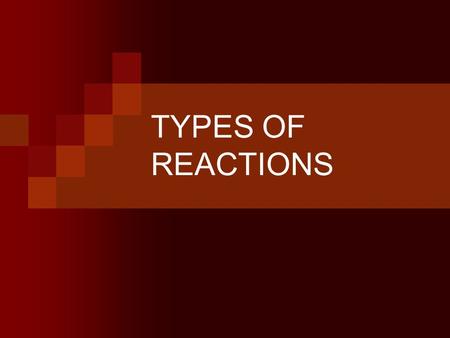 TYPES OF REACTIONS. SYNTHESIS Synthesis A + B  AB Reactants: 2 elements or 2 compounds (usually molecular) Products: One compound Example: 2Mg + O 2.