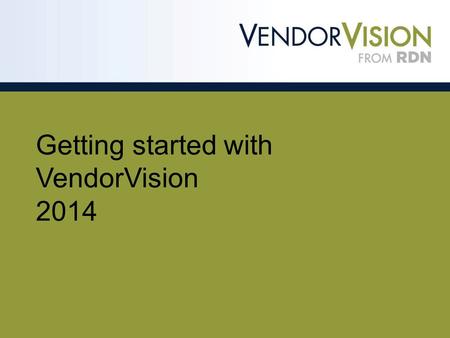 Getting started with VendorVision 2014. Getting started with VendorVision Congratulations on using VendorVision! To get started, go to the VendorVision.
