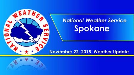November 22, 2015 Weather Update National Weather Service Spokane.