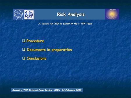 Risk Analysis P. Cennini AB-ATB on behalf of the n_TOF Team  Procedure  Documents in preparation  Conclusions Second n_TOF External Panel Review, CERN,