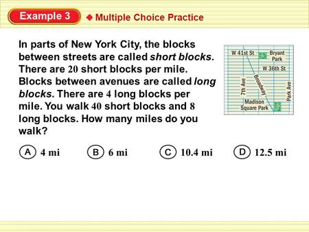 Example 3 In parts of New York City, the blocks between streets are called short blocks. There are 20 short blocks per mile. Blocks between avenues are.
