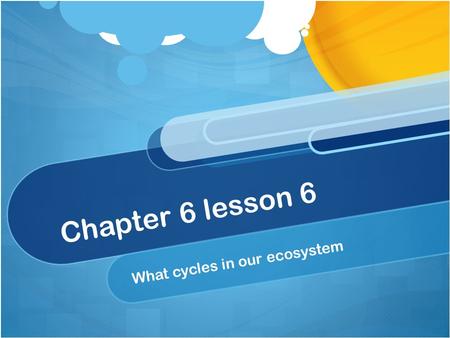 Chapter 6 lesson 6 What cycles in our ecosystem. I.Recycling Matter 1.Decomposers eat wastes & dead matter and put the nutrients back into the soil= their.