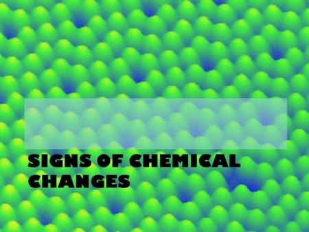 SIGNS OF CHEMICAL CHANGES. Chemical Property -The ability of a substance to undergo a change that alters its identity. -A characteristic that cannot be.