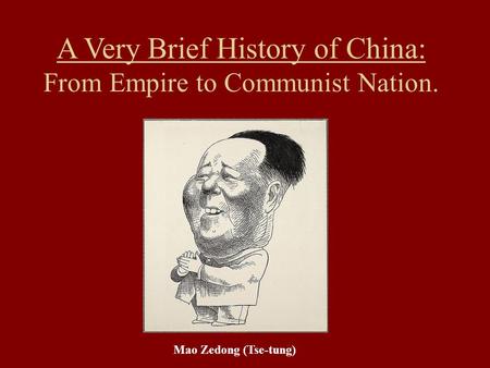 A Very Brief History of China: From Empire to Communist Nation. Mao Zedong (Tse-tung)