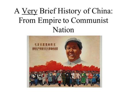 A Very Brief History of China: From Empire to Communist Nation.