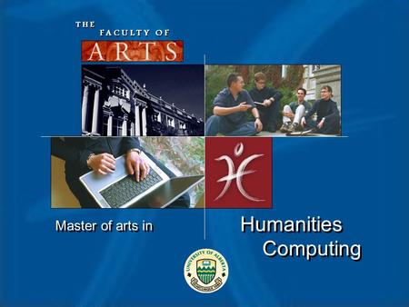 Humanities Computing Master of arts in F A C U L T Y O F T H E.