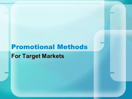 Promotional Methods For Target Markets. How are Marketers Grouping You? People share things in common and are often times segmented into groups by these.