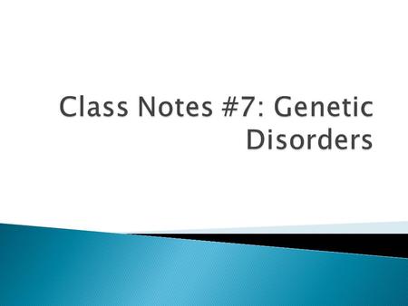 Genetic disorders can be due to any of the following factors: A. Monogenetic Disorders: Caused by a mutation in a single gene 1. Autosomal recessive alleles: