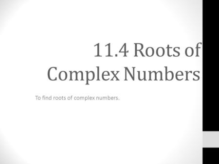 11.4 Roots of Complex Numbers