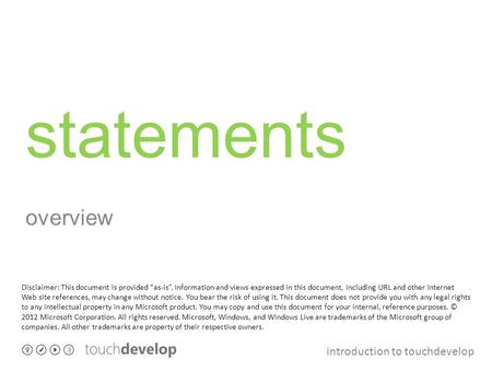 Introduction to touchdevelop statements overview Disclaimer: This document is provided “as-is”. Information and views expressed in this document, including.