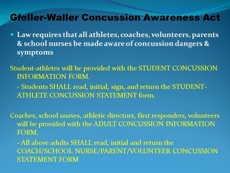 Gfeller-Waller Concussion Awareness Act Law requires that all athletes, coaches, volunteers, parents & school nurses be made aware of concussion dangers.