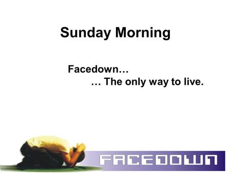 Sunday Morning Facedown… … The only way to live..